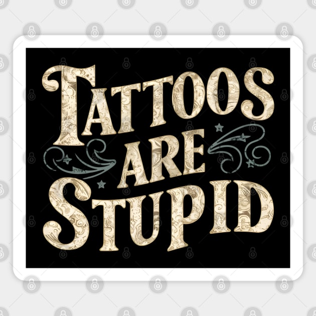 Tattoos Are Stupid Magnet by MakerMind8.2